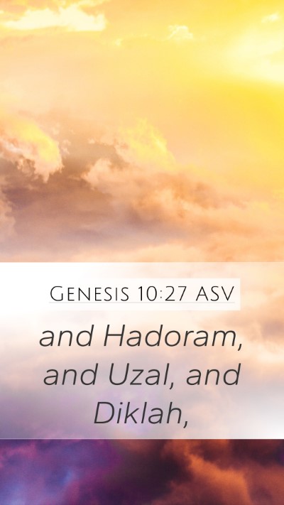 Genesis 10:27 ASV Mobile Phone Wallpaper - and Hadoram, and Uzal, and - Mobile Bible Verse Wallpaper