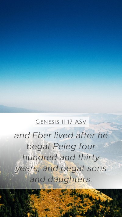 Genesis 11:17 ASV Mobile Phone Wallpaper - and Eber lived after he begat Peleg four hundred - Mobile Bible Verse Wallpaper