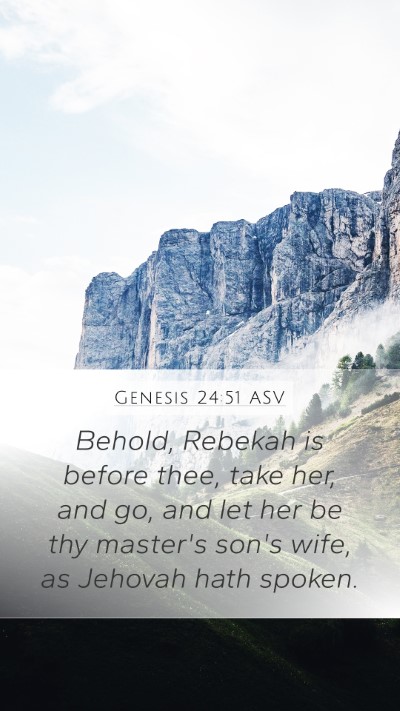 Genesis 24:51 ASV Mobile Phone Wallpaper - Behold, Rebekah is before thee, take her, and go, - Mobile Bible Verse Wallpaper