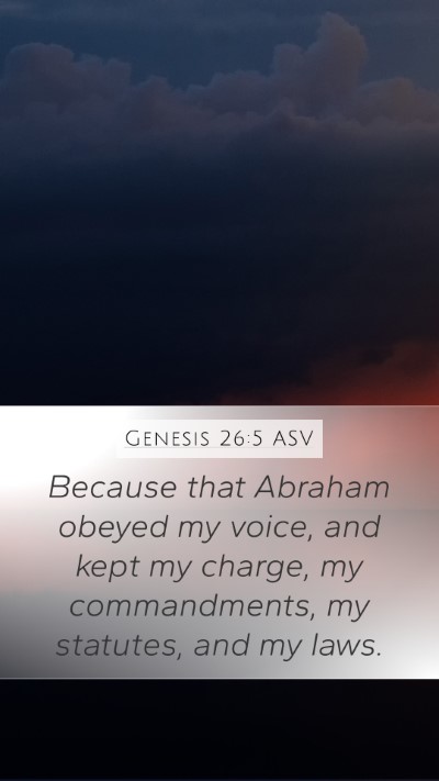 Genesis 26:5 ASV Mobile Phone Wallpaper - Because that Abraham obeyed my voice, and kept my - Mobile Bible Verse Wallpaper