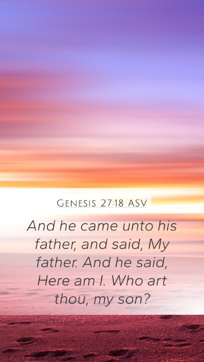 Genesis 27:18 ASV Mobile Phone Wallpaper - And he came unto his father, and said, My father. - Mobile Bible Verse Wallpaper
