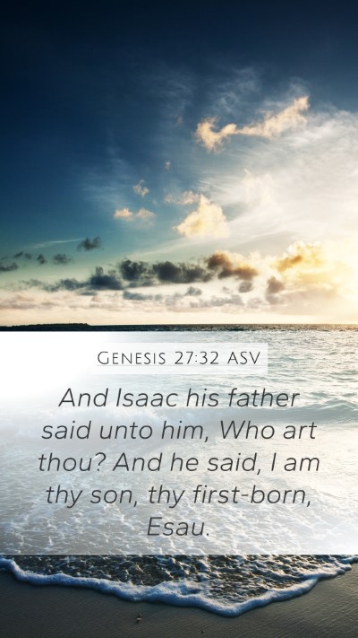 Genesis 27:32 ASV Mobile Phone Wallpaper - And Isaac his father said unto him, Who art thou? - Mobile Bible Verse Wallpaper