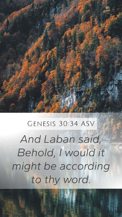 Genesis 30:34 ASV Mobile Phone Wallpaper - And Laban said, Behold, I would it might be - Mobile Bible Verse Wallpaper