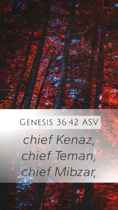 Genesis 36:42 ASV Mobile Phone Wallpaper - chief Kenaz, chief Teman, chief - Mobile Bible Verse Wallpaper