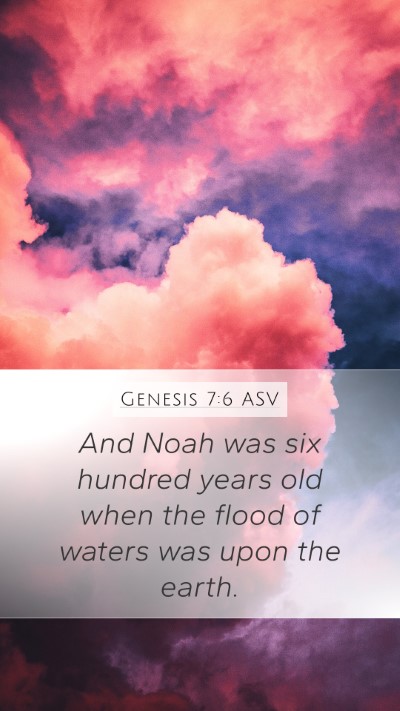 Genesis 7:6 ASV Mobile Phone Wallpaper - And Noah was six hundred years old when the flood - Mobile Bible Verse Wallpaper