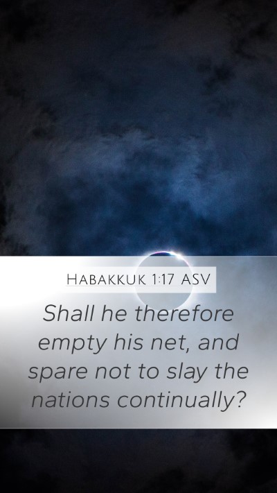 Habakkuk 1:17 ASV Mobile Phone Wallpaper - Shall he therefore empty his net, and spare not - Mobile Bible Verse Wallpaper