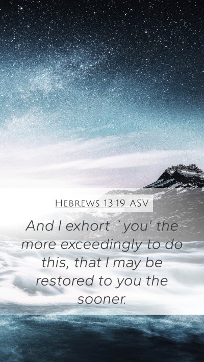 Hebrews 13:19 ASV Bible Verse Image