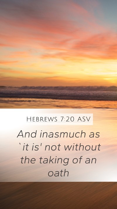 Hebrews 7:20 ASV Mobile Phone Wallpaper - And inasmuch as `it is' not without the taking of - Mobile Bible Verse Wallpaper