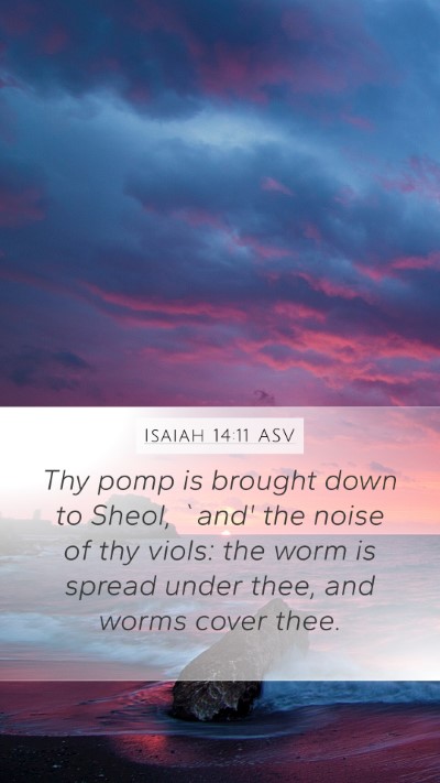 Isaiah 14:11 ASV Mobile Phone Wallpaper - Thy pomp is brought down to Sheol, `and' the - Mobile Bible Verse Wallpaper