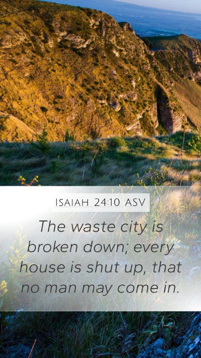 Isaiah 24:10 ASV Mobile Phone Wallpaper - The waste city is broken down; every house is - Mobile Bible Verse Wallpaper