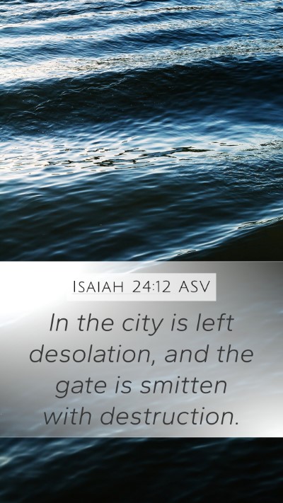 Isaiah 24:12 ASV Mobile Phone Wallpaper - In the city is left desolation, and the gate is - Mobile Bible Verse Wallpaper