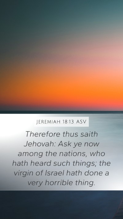 Jeremiah 18:13 ASV Bible Verse Image