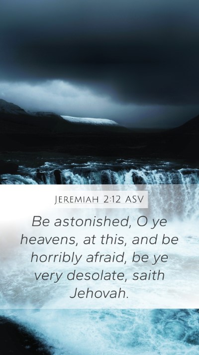 Jeremiah 2:12 ASV Mobile Phone Wallpaper - Be astonished, O ye heavens, at this, and be - Mobile Bible Verse Wallpaper