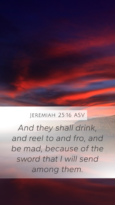 Jeremiah 25:16 ASV Mobile Phone Wallpaper - And they shall drink, and reel to and fro, and be - Mobile Bible Verse Wallpaper