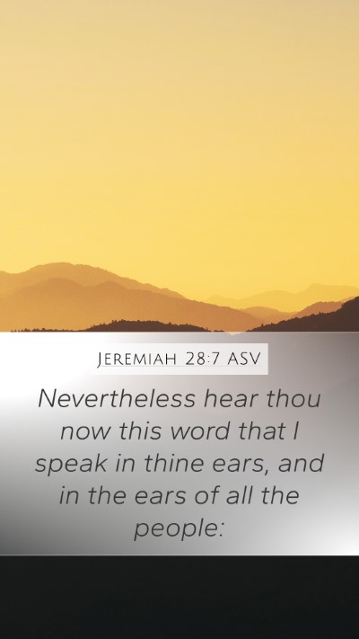 Jeremiah 28:7 ASV Mobile Phone Wallpaper - Nevertheless hear thou now this word that I speak - Mobile Bible Verse Wallpaper
