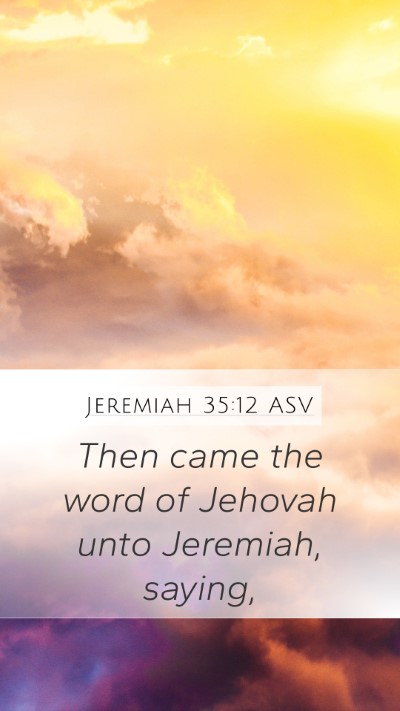 Jeremiah 35:12 ASV Mobile Phone Wallpaper - Then came the word of Jehovah unto Jeremiah, - Mobile Bible Verse Wallpaper