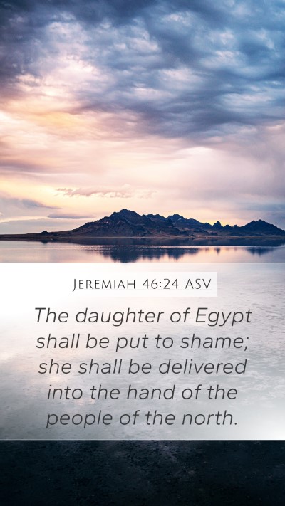 Jeremiah 46:24 ASV Mobile Phone Wallpaper - The daughter of Egypt shall be put to shame; she - Mobile Bible Verse Wallpaper