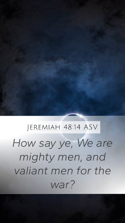 Jeremiah 48:14 ASV Mobile Phone Wallpaper - How say ye, We are mighty men, and valiant men - Mobile Bible Verse Wallpaper