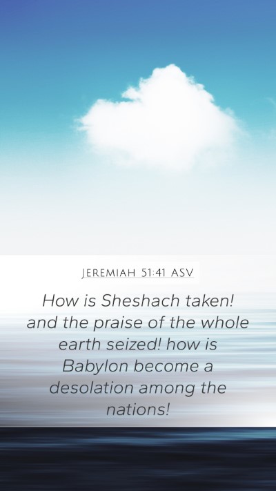Jeremiah 51:41 ASV Mobile Phone Wallpaper - How is Sheshach taken! and the praise of the - Mobile Bible Verse Wallpaper