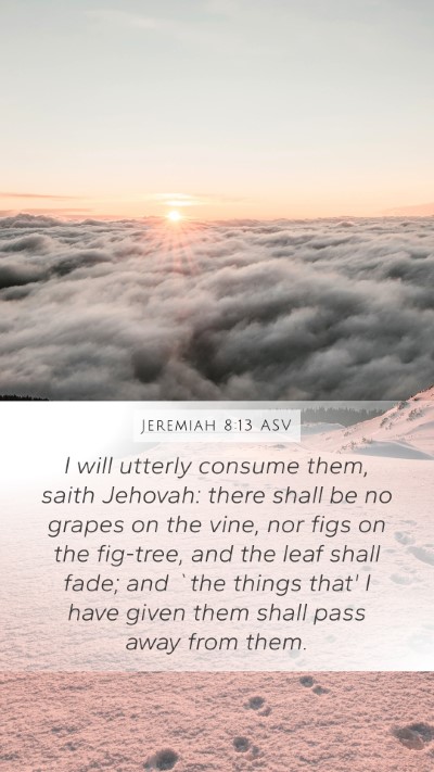 Jeremiah 8:13 ASV Mobile Phone Wallpaper - I will utterly consume them, saith Jehovah: there - Mobile Bible Verse Wallpaper
