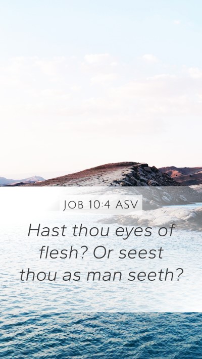 Job 10:4 ASV Mobile Phone Wallpaper - Hast thou eyes of flesh? Or seest thou as man - Mobile Bible Verse Wallpaper