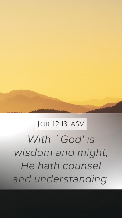 Job 12:13 ASV Mobile Phone Wallpaper - With `God' is wisdom and might; He hath counsel - Mobile Bible Verse Wallpaper