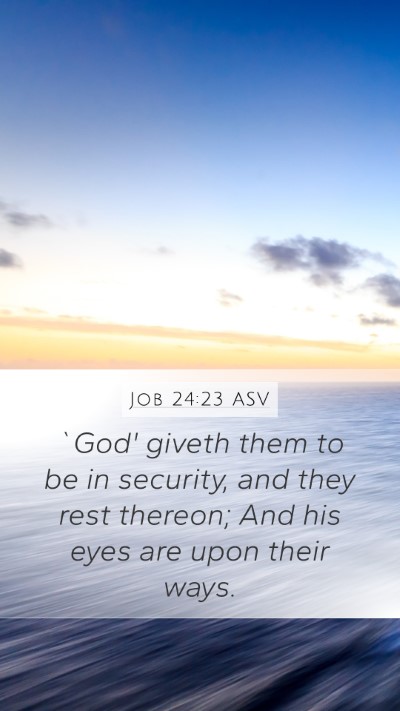 Job 24:23 ASV Mobile Phone Wallpaper - `God' giveth them to be in security, and they - Mobile Bible Verse Wallpaper