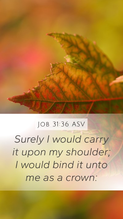 Job 31:36 ASV Mobile Phone Wallpaper - Surely I would carry it upon my shoulder; I would - Mobile Bible Verse Wallpaper
