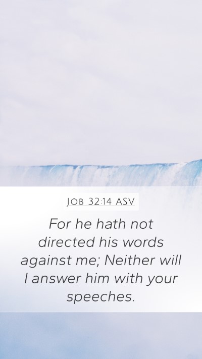Job 32:14 ASV Mobile Phone Wallpaper - For he hath not directed his words against me; - Mobile Bible Verse Wallpaper