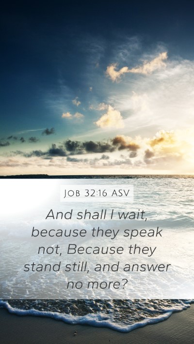 Job 32:16 ASV Mobile Phone Wallpaper - And shall I wait, because they speak not, Because - Mobile Bible Verse Wallpaper
