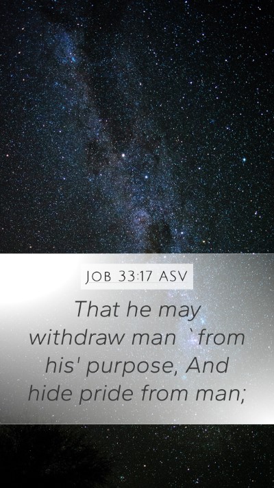 Job 33:17 ASV Mobile Phone Wallpaper - That he may withdraw man `from his' purpose, And - Mobile Bible Verse Wallpaper