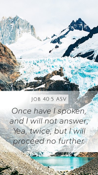 Job 40:5 ASV Mobile Phone Wallpaper - Once have I spoken, and I will not answer; Yea, - Mobile Bible Verse Wallpaper