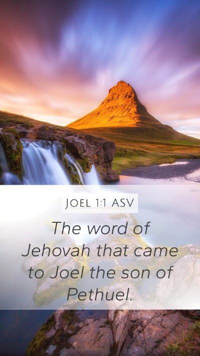 Joel 1:1 ASV Mobile Phone Wallpaper - The word of Jehovah that came to Joel the son of - Mobile Bible Verse Wallpaper
