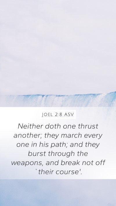 Joel 2:8 ASV Mobile Phone Wallpaper - Neither doth one thrust another; they march every - Mobile Bible Verse Wallpaper