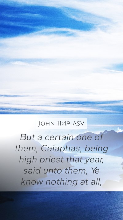 John 11:49 ASV Mobile Phone Wallpaper - But a certain one of them, Caiaphas, being high - Mobile Bible Verse Wallpaper