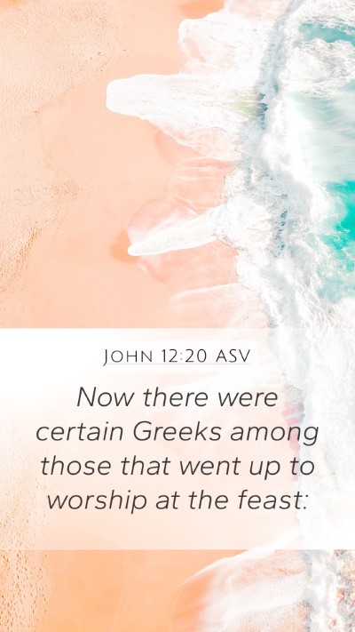 John 12:20 ASV Bible Verse Image