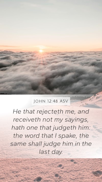 John 12:48 ASV Mobile Phone Wallpaper - He that rejecteth me, and receiveth not my - Mobile Bible Verse Wallpaper