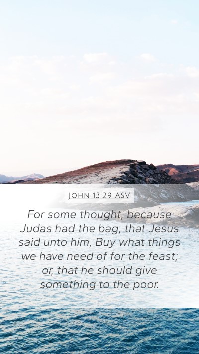 John 13:29 ASV Mobile Phone Wallpaper - For some thought, because Judas had the bag, that - Mobile Bible Verse Wallpaper