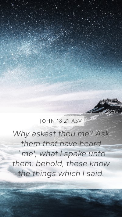 John 18:21 ASV Mobile Phone Wallpaper - Why askest thou me? Ask them that have heard - Mobile Bible Verse Wallpaper