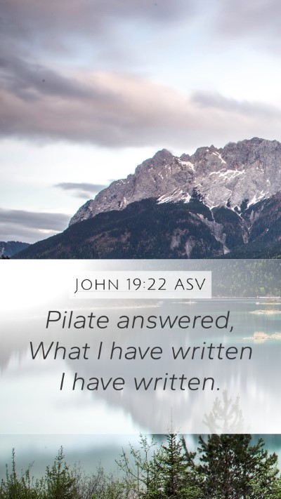 John 19:22 ASV Mobile Phone Wallpaper - Pilate answered, What I have written I have - Mobile Bible Verse Wallpaper