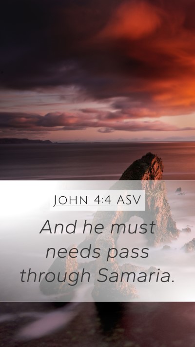John 4:4 ASV Mobile Phone Wallpaper - And he must needs pass through - Mobile Bible Verse Wallpaper