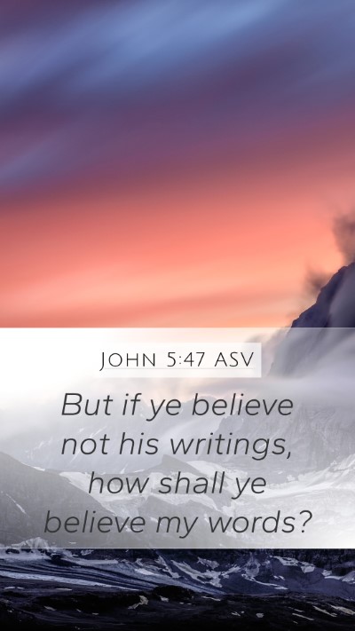 John 5:47 ASV Mobile Phone Wallpaper - But if ye believe not his writings, how shall ye - Mobile Bible Verse Wallpaper