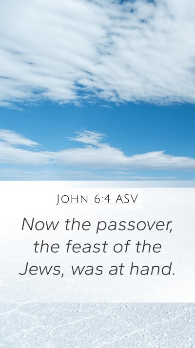 John 6:4 ASV Mobile Phone Wallpaper - Now the passover, the feast of the Jews, was at - Mobile Bible Verse Wallpaper