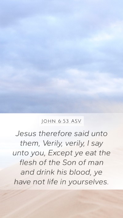 John 6:53 ASV Mobile Phone Wallpaper - Jesus therefore said unto them, Verily, verily, I - Mobile Bible Verse Wallpaper