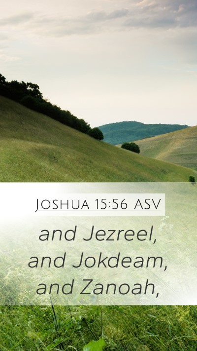 Joshua 15:56 ASV Mobile Phone Wallpaper - and Jezreel, and Jokdeam, and - Mobile Bible Verse Wallpaper