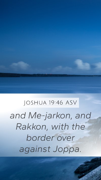 Joshua 19:46 ASV Mobile Phone Wallpaper - and Me-jarkon, and Rakkon, with the border over - Mobile Bible Verse Wallpaper