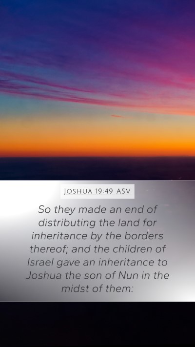 Joshua 19:49 ASV Mobile Phone Wallpaper - So they made an end of distributing the land for - Mobile Bible Verse Wallpaper