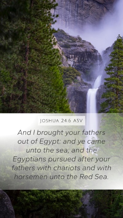 Joshua 24:6 ASV Mobile Phone Wallpaper - And I brought your fathers out of Egypt: and ye - Mobile Bible Verse Wallpaper