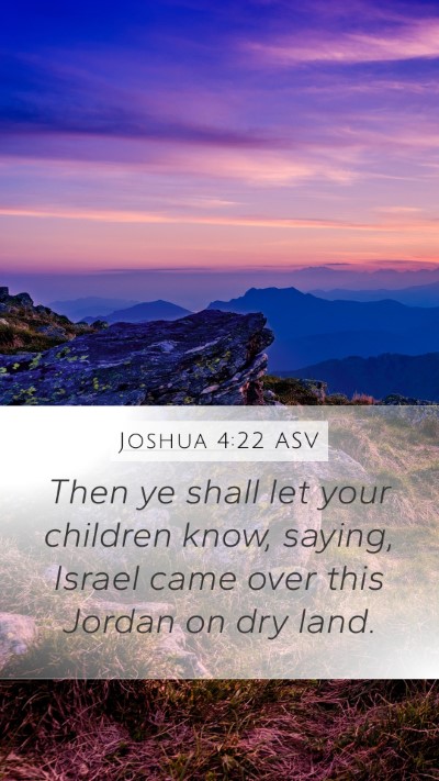 Joshua 4:22 ASV Mobile Phone Wallpaper - Then ye shall let your children know, saying, - Mobile Bible Verse Wallpaper