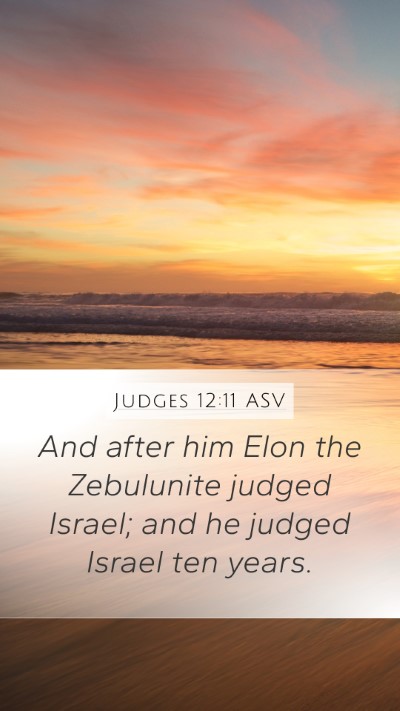 Judges 12:11 ASV Mobile Phone Wallpaper - And after him Elon the Zebulunite judged Israel; - Mobile Bible Verse Wallpaper